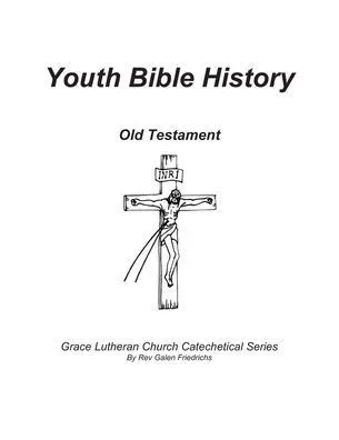 Youth Bible History, Old Testament: For Use With 100 Bible Stories-Concordia Publishing House (Grace Lutheran Church Catechetical Series)