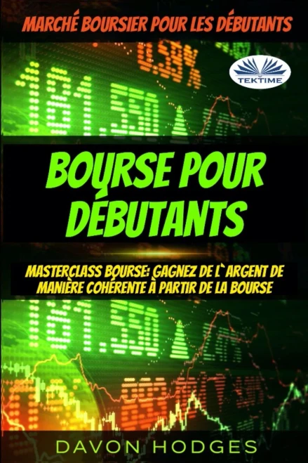 Bourse pour débutants: Masterclass Bourse: Gagnez de l`argent de manière cohérente à partir de la Bourse (French Edition)