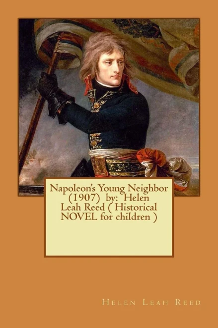 Napoleon's Young Neighbor (1907) By: Helen Leah Reed ( Historical Novel For Children )