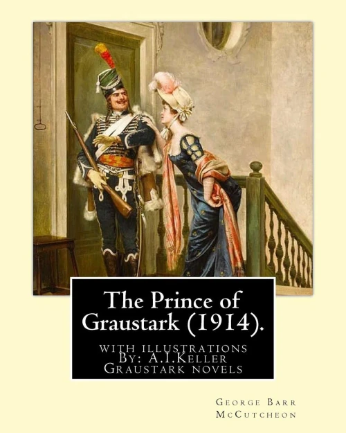 The Prince Of Graustark (1914). By: George Barr Mccutcheon (Graustark Novels): With Illustrations By: A.I.Keller (Arthur Ignatius Keller Was A United ... Born: July 4, 1866,Died: 1924. )).