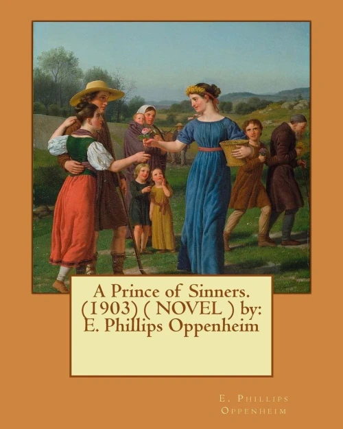 A Prince Of Sinners. (1903) ( Novel ) By: E. Phillips Oppenheim