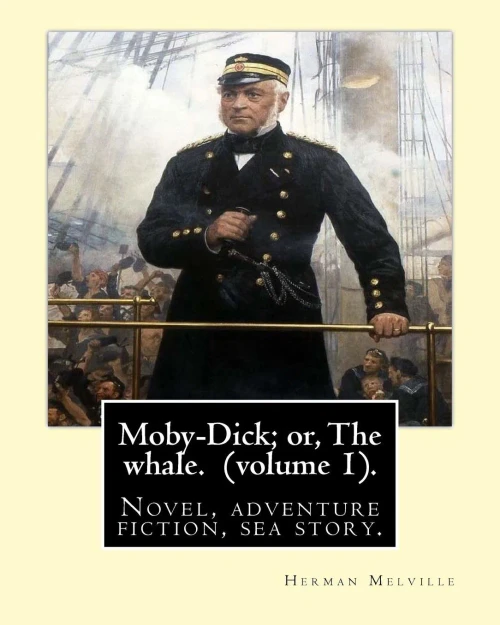 Moby-Dick; Or, The Whale. By: Herman Melville,This Book Is Inscribed To Nathaniel Hathorne (Volume 1).: Novel, Adventure Fiction, Sea Story.