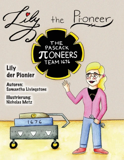 Lily The Pi-Oneer - German: The Book Was Written By First Team 1676, The Pascack Pi-Oneers To Inspire Children To Love Science, Technology, ... They Do. (Lily The Learner) (German Edition)