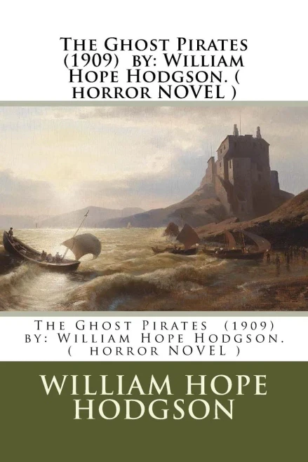 The Ghost Pirates (1909) By: William Hope Hodgson. ( Horror Novel )