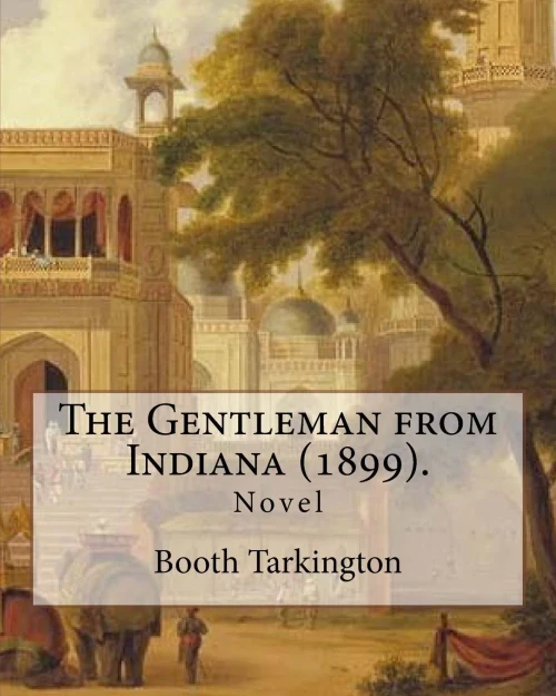 The Gentleman From Indiana (1899). By: Booth Tarkington: Novel