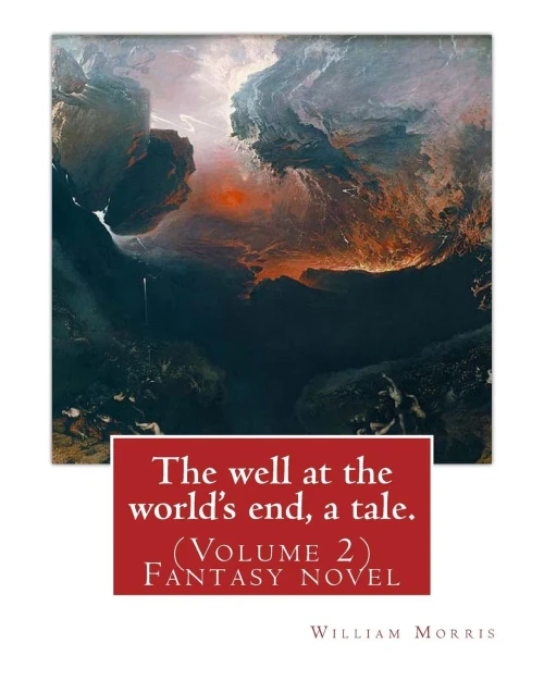 The Well At The World's End, A Tale. By: William Morris: (Volume 2) Fantasy Nove