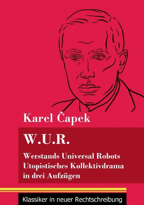 W.U.R. Werstands Universal Robots: Utopistisches Kollektivdrama in drei Aufzügen (Band 75, Klassiker in neuer Rechtschreibung) (German Edition) - Paperback