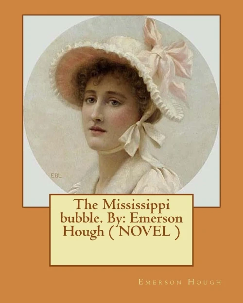 The Mississippi Bubble. By: Emerson Hough ( Novel )