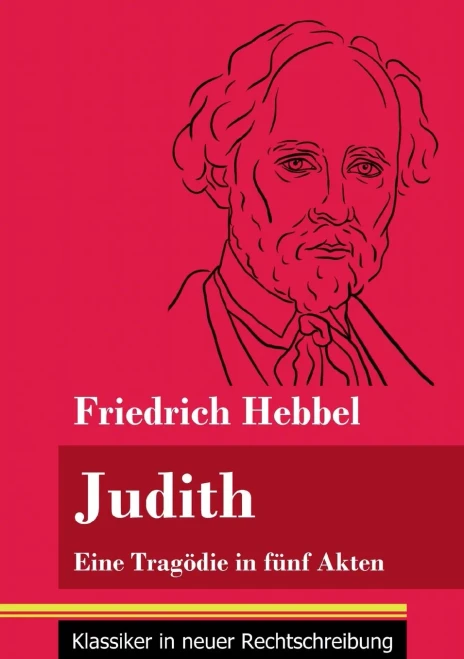 Judith: Eine Tragödie in fünf Akten (Band 78, Klassiker in neuer Rechtschreibung) (German Edition) - Paperback