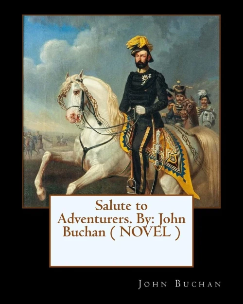 Salute To Adventurers. By: John Buchan ( Novel )