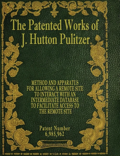 The Patented Works Of J. Hutton Pulitzer - Patent Number 6,985,962 (Patent Picket Fence Strategy)