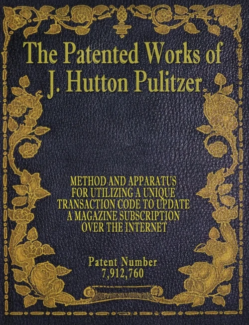 The Patented Works Of J. Hutton Pulitzer - Patent Number 7,912,760 (Patent Picket Fence Strategy)