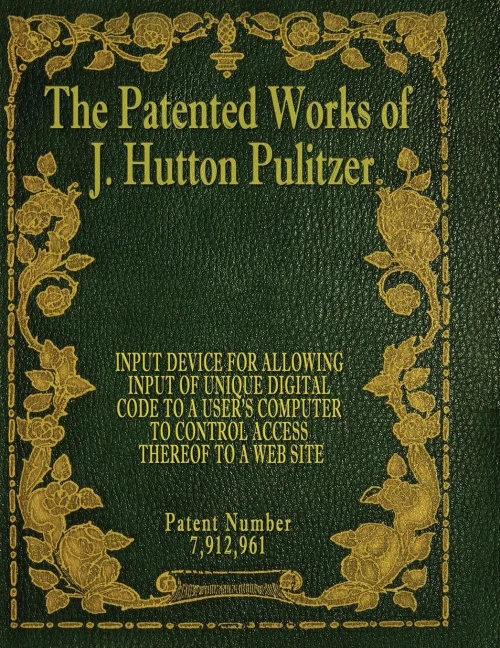 The Patented Works Of J. Hutton Pulitzer - Patent Number 7,912,961 (Patent Picket Fence Strategy)