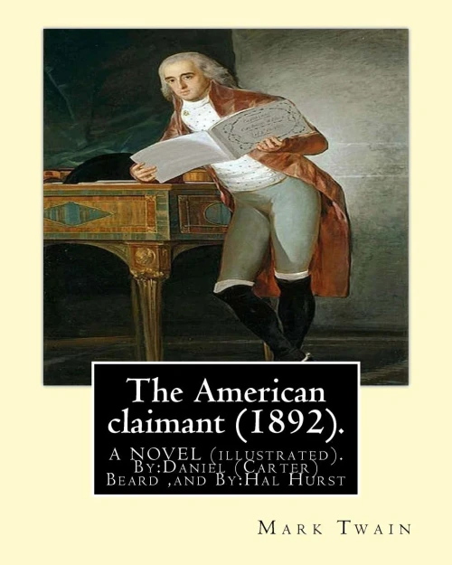 The American Claimant (1892). By:Mark Twain. A Novel (Illustrated): By:Daniel (Carter) Beard (June 21, 1850 - June 11, 1941) Was An American ... Painter, Etcher, Miniaturist, Illustrator.