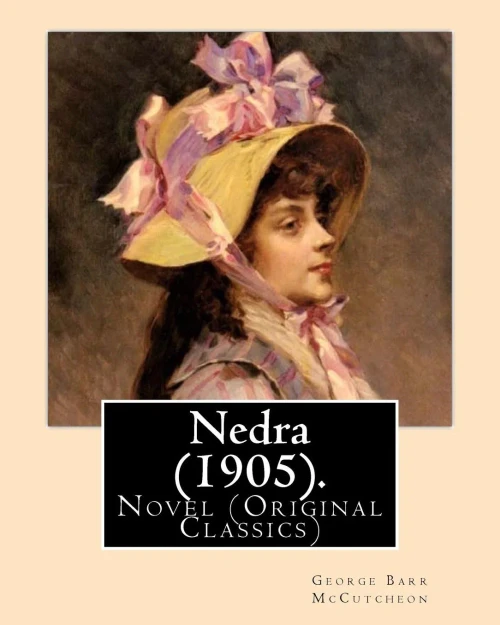 Nedra (1905). By:George Barr Mccutcheon, Illustrated By:Harrison Fisher (July 27, 1875 Or 1877  January 19, 1934) Was An American Illustrator.: Novel (Original Classics)