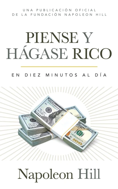 Piense Y Hágase Rico: En Diez Minutos Al Día (Una publicación oficial de la Fundación Napoleon Hill) (Think and Grow Rich: In Ten Minutes a Day; An ... Publication of the Napoleon Hill Foundation)