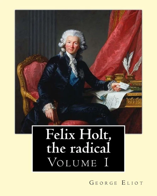 Felix Holt, The Radical. By: George Eliot (Volume 1), In Three Volume: Social Novel, Illustrated By: Frank T. Merrill (18481936).