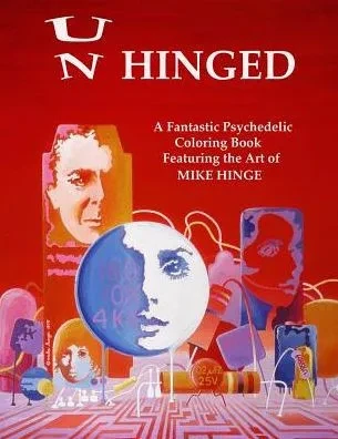 Un-Hinged!: A Fantastic Psychedelic Coloring Book With All Original Designs By Mike Hinge