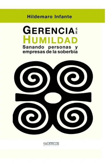 Gerencia De La Humildad: Sanando Personas Y Empresas De La Soberbia (Spanish Edition)