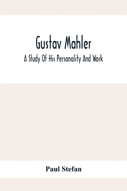 Gustav Mahler: A Study Of His Personality And Work