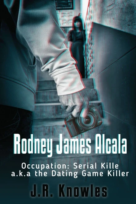 Rodney James Alcala: Occupation: Serial Killer A.K.A. The Dating Game Killer