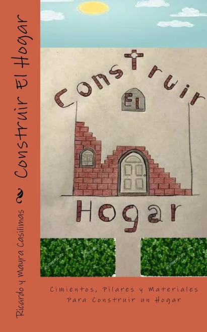 Construir El Hogar: Cimientos, Pilares Y Materiales Para Construir Un Hogar (La Familia) (Volume 2) (Spanish Edition)