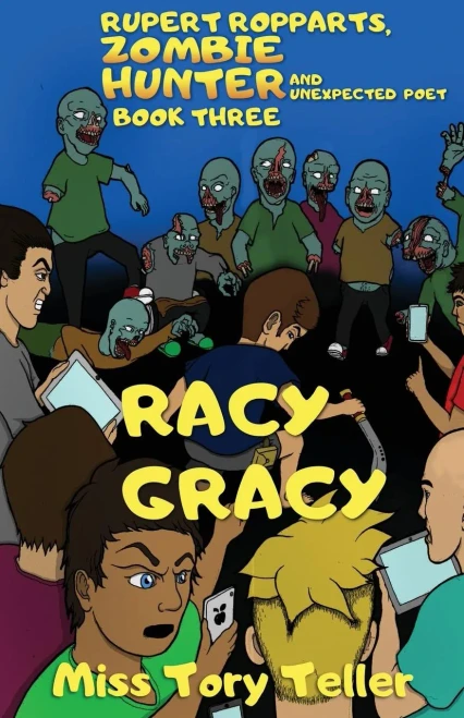 Racy Gracy (Rupert Ropparts, Zombie Hunter And Unexpected Poet Book 3) Nz/Uk/Au (Volume 3)