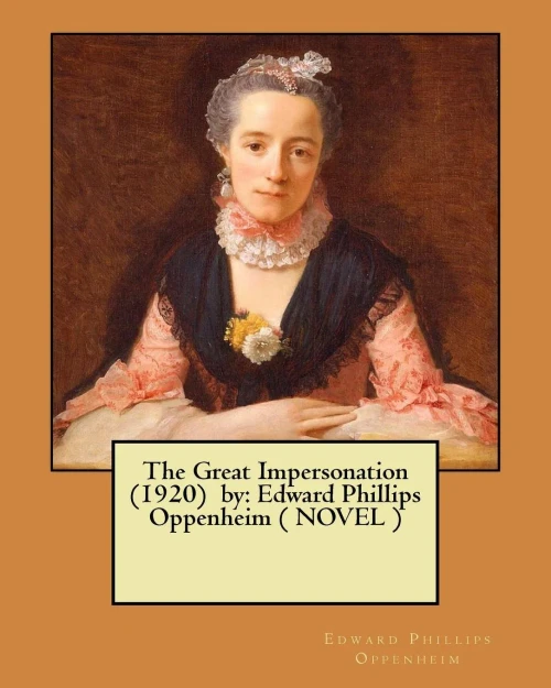 The Great Impersonation (1920) By: Edward Phillips Oppenheim ( Novel )