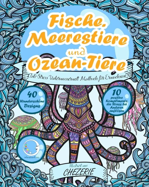 Anti-Stress Unterwasserwelt Malbuch Fur Erwachsene: Fische, Meerestiere Und Ozean-Tiere (Unterwasser Tier-Mandalas & Motive Zum Ausmalen - ... Fur Frauen & MAnner) (German Edition)