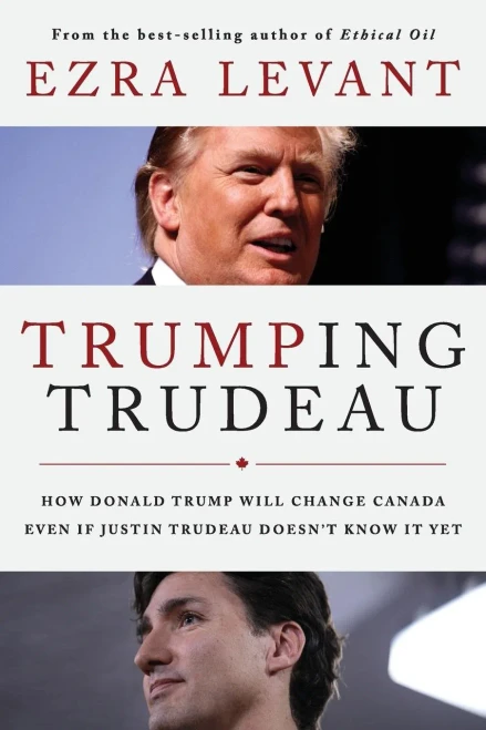 Trumping Trudeau: How Donald Trump Will Change Canada Even If Justin Trudeau Doesn'T Know It Yet