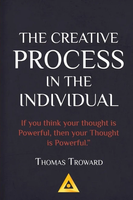 Thomas Troward - The Creative Process In The Individual: How To Work With Your Own Creative Genius