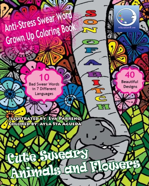 Anti-Stress Swear Word Grown Up Coloring Book: Cute Sweary Animals And Flowers (Funny Mandalas With Curse, Vulgar And Cuss-Words. Cussing, Cursing And Swearing For Adult Relaxation)