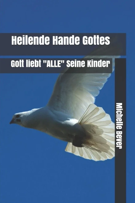 Heilende Hande Gottes: Gott Liebt "Alle" Seine Kinder (German Edition)