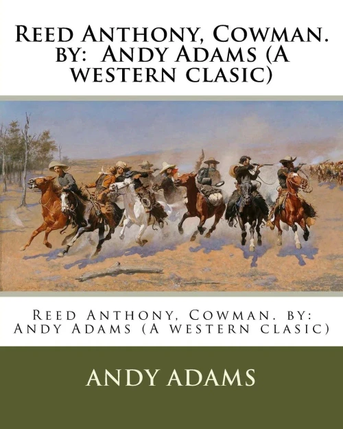 Reed Anthony, Cowman. By: Andy Adams (A Western Clasic)