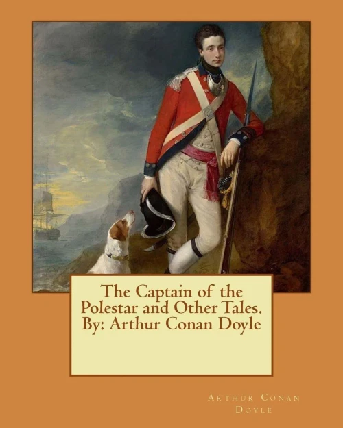The Captain Of The Polestar And Other Tales. By: Arthur Conan Doyle
