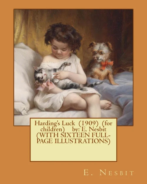 Harding's Luck (1909) (For Children) By: E. Nesbit (With Sixteen Full-Page Illustrations)