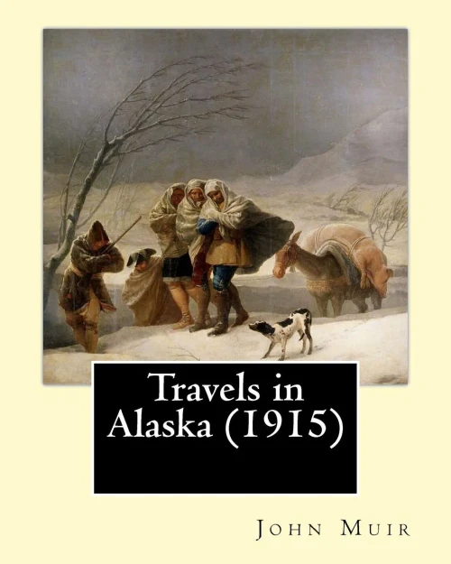 Travels In Alaska (1915). By: John Muir: In The Late 1800S, John Muir Made Several Trips To The Pristine, Relatively Unexplored Territory Of Alaska, ... Of Bears, Bald Eagles, Wolves, And Whales.