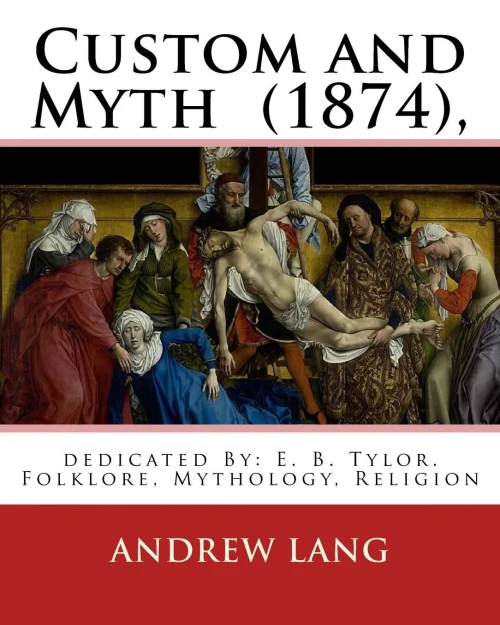 Custom And Myth (1874), By: Andrew Lang, Dedicated By: E. B. Tylor: Sir Edward Burnett Tylor (2 October 1832  2 January 1917) Was An English ... Anthropology.Folklore, Mythology, Religion