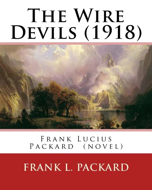 The Wire Devils (1918) By: Frank L. Packard A Novel: Frank Lucius Packard (February 2, 1877  February 17, 1942) Was A Canadian Novelist.