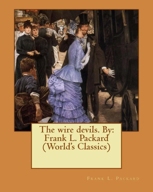 The Wire Devils. By: Frank L. Packard (World's Classics)