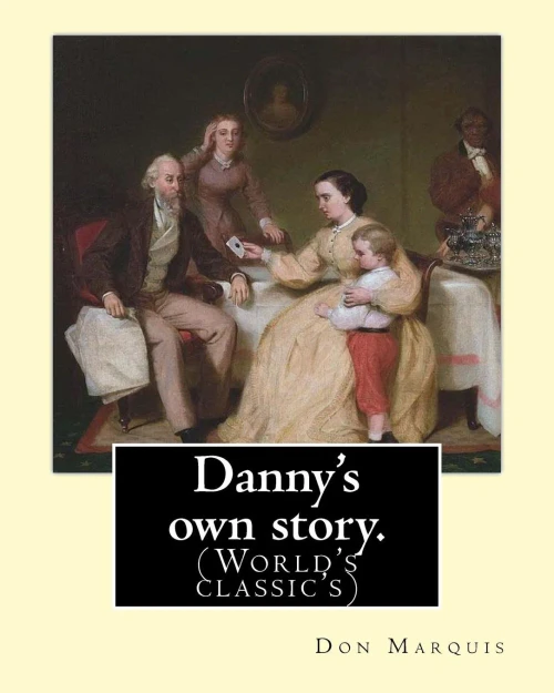 Danny's Own Story. By: Don Marquis. A Novel: Illustrated By: E. W. Kemble (Edward Windsor Kemble (January 18, 1861  September 19, 1933)) Was An American Illustrator. (World's Classic's)