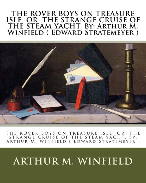 The Rover Boys On Treasure Isle Or The Strange Cruise Of The Steam Yacht. By: Arthur M. Winfield ( Edward Stratemeyer )