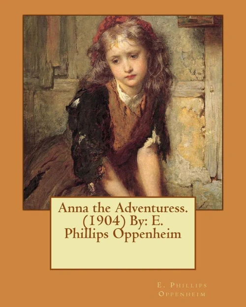 Anna The Adventuress. (1904) By: E. Phillips Oppenheim