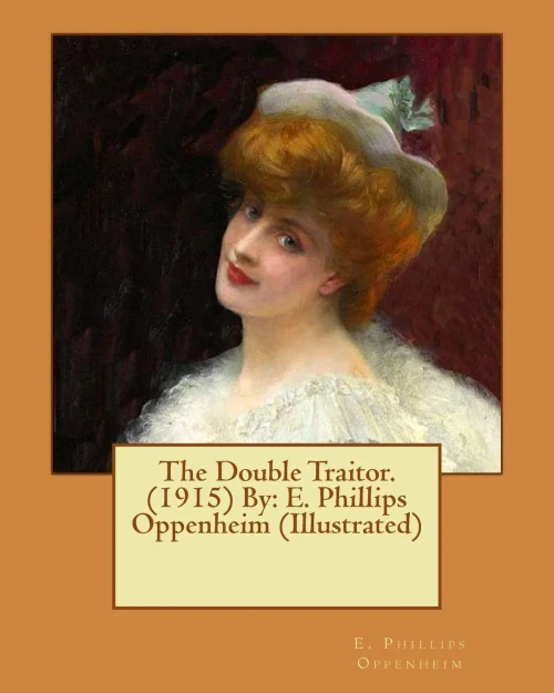 The Double Traitor. (1915) By: E. Phillips Oppenheim (Illustrated)