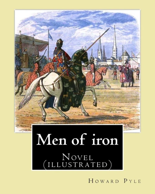 Men Of Iron By: Howard Pyle: Novel (Illustrated)