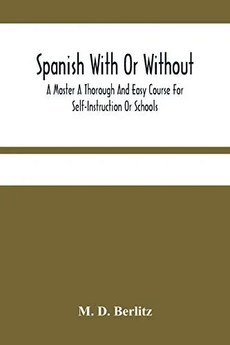 Spanish With Or Without A Master A Thorough And Easy Course For Self-Instruction Or Schools