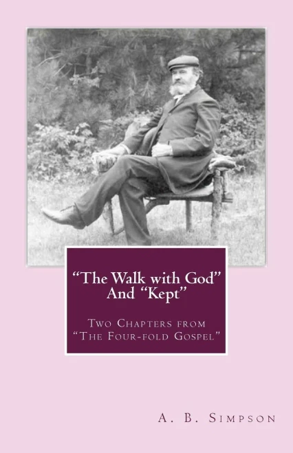 The Walk With God And "Kept": Two Chapters From "The Four-Fold Gospel"