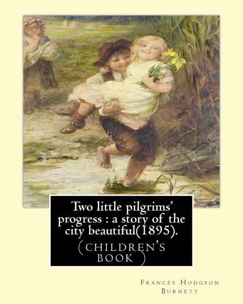 Two Little Pilgrims' Progress : A Story Of The City Beautiful(1895).: By: Frances Hodgson Burnett, Illustrated By: Reginald B. Birch (May 2, 1856  ... November 1910 London) Was A Scottish Painter