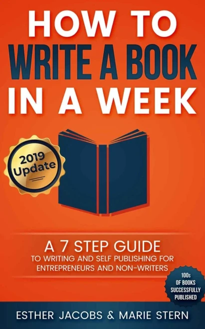 How To Write A Book In A Week: A 7 Step Guide To Writing And Self Publishing For Entrepreneurs And Non-Writers