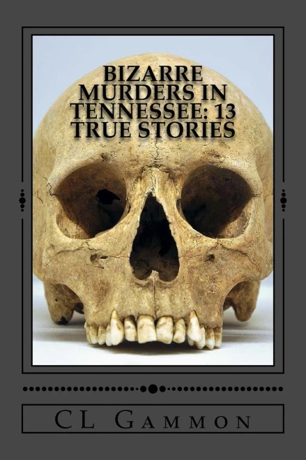 Bizarre Murders In Tennessee: 13 True Stories